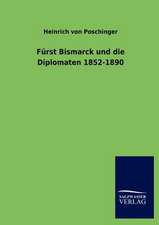 Fürst Bismarck und die Diplomaten 1852-1890