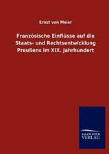 Französische Einflüsse auf die Staats- und Rechtsentwicklung Preußens im XIX. Jahrhundert