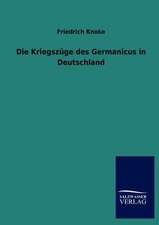 Die Kriegszüge des Germanicus in Deutschland