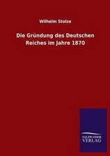 Die Grundung Des Deutschen Reiches Im Jahre 1870