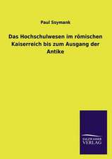 Das Hochschulwesen Im Romischen Kaiserreich Bis Zum Ausgang Der Antike: Mit Ungedruckten Briefen, Gedichten Und Einer Autobiographie Geibels