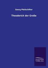 Theoderich Der Grosse: Mit Ungedruckten Briefen, Gedichten Und Einer Autobiographie Geibels