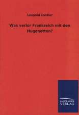 Was Verlor Frankreich Mit Den Hugenotten?: Mit Ungedruckten Briefen, Gedichten Und Einer Autobiographie Geibels