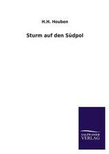 Sturm Auf Den Sudpol: Mit Ungedruckten Briefen, Gedichten Und Einer Autobiographie Geibels