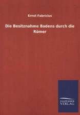 Die Besitznahme Badens Durch Die Romer: Mit Ungedruckten Briefen, Gedichten Und Einer Autobiographie Geibels