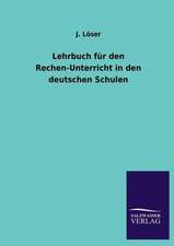 Lehrbuch Fur Den Rechen-Unterricht in Den Deutschen Schulen: Mit Ungedruckten Briefen, Gedichten Und Einer Autobiographie Geibels