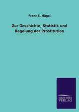 Zur Geschichte, Statistik Und Regelung Der Prostitution: Mit Ungedruckten Briefen, Gedichten Und Einer Autobiographie Geibels