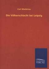 Die Volkerschlacht Bei Leipzig: Mit Ungedruckten Briefen, Gedichten Und Einer Autobiographie Geibels