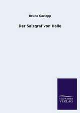 Der Salzgraf Von Halle: Eine Studie Uber Deutschlands Seeverkehr in Seiner Abhangigkeit Von Der Binnenschif