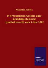 Die Preussischen Gesetze Uber Grundeigentum Und Hypothekenrecht Vom 5. Mai 1872: Die Hauptgestalten Der Hellenen-Sage an Der Hand Der Sprachvergleichung Zuruckgefuhrt Auf Ihre Historischen Prototype