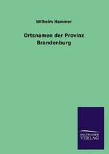 Ortsnamen Der Provinz Brandenburg: Die Bruder Vom Deutschen Hause / Marcus Konig