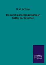 Die Nicht Menschengestaltigen Gotter Der Griechen: Die Bruder Vom Deutschen Hause / Marcus Konig