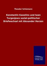 Konstantin Kawelins Und Iwan Turgenjews Sozial-Politischer Briefwechsel Mit Alexander Herzen: Magdeburg