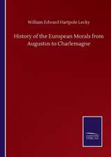 History of the European Morals from Augustus to Charlemagne