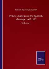 Prince Charles and the Spanish Marriage: 1617-1623