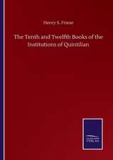 The Tenth and Twelfth Books of the Institutions of Quintilian