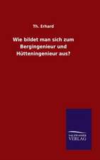 Wie Bildet Man Sich Zum Bergingenieur Und Hutteningenieur Aus?: Die Bruder Vom Deutschen Hause / Marcus Konig