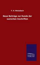 Neue Beitrage Zur Kunde Der Susischen Inschriften: Die Bruder Vom Deutschen Hause / Marcus Konig