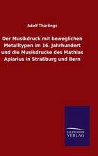 Der Musikdruck Mit Beweglichen Metalltypen Im 16. Jahrhundert Und Die Musikdrucke Des Mathias Apiarius in Strassburg Und Bern: Die Bruder Vom Deutschen Hause / Marcus Konig