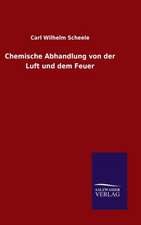 Chemische Abhandlung Von Der Luft Und Dem Feuer: Die Bruder Vom Deutschen Hause / Marcus Konig