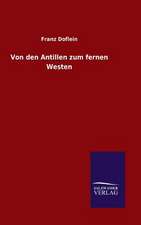 Von Den Antillen Zum Fernen Westen: Mit Ungedruckten Briefen, Gedichten Und Einer Autobiographie Geibels