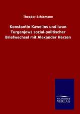 Konstantin Kawelins Und Iwan Turgenjews Sozial-Politischer Briefwechsel Mit Alexander Herzen: Drei Vortrage