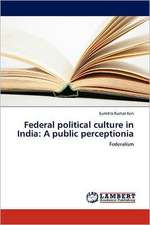 Federal political culture in India: A public perceptionia