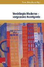 Verdrangte Moderne - Vergessene Avantgarde: Diskurskonstellationen Zwischen Literatur, Theater, Kunst Und Musik in Osterreich 1918-1938