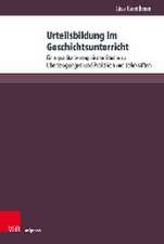 Urteilsbildung im Geschichtsunterricht: Eine qualitativ-empirische Studie zu berzeugungen und Praktiken von Lehrkrften