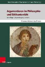 Argumentieren im Philosophie- und Ethikunterricht: Grundlagen, Anwendungen, Grenzen