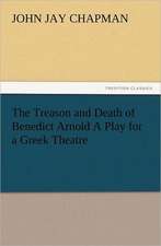 The Treason and Death of Benedict Arnold a Play for a Greek Theatre: Perspektiven Der Variationslinguistik, Sprachkontakt- Und Mehrsprachigkeitsforschung