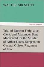 Trial of Duncan Terig, Alias Clerk, and Alexander Bane MacDonald for the Murder of Arthur Davis, Sergeant in General Guise's Regiment of Foot: Or, the Name of Jesus a Sunday Book for the Young