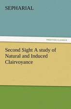 Second Sight a Study of Natural and Induced Clairvoyance: Or, the Name of Jesus a Sunday Book for the Young