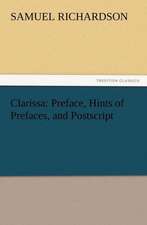 Clarissa: Preface, Hints of Prefaces, and PostScript