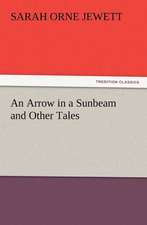 An Arrow in a Sunbeam and Other Tales