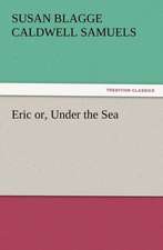 Eric Or, Under the Sea: Or the Adventures of Geo. Thompson Being the Auto-Biography of an Author. Written by Himself.