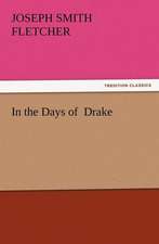 In the Days of Drake: Or the Adventures of Geo. Thompson Being the Auto-Biography of an Author. Written by Himself.