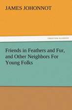 Friends in Feathers and Fur, and Other Neighbors for Young Folks: His Sea Stories