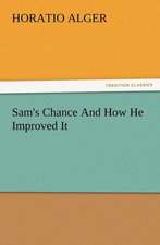 Sam's Chance and How He Improved It: Some Things He Should Know