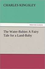 The Water-Babies a Fairy Tale for a Land-Baby: New and Old