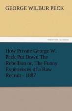 How Private George W. Peck Put Down the Rebellion Or, the Funny Experiences of a Raw Recruit - 1887: Buccaneer