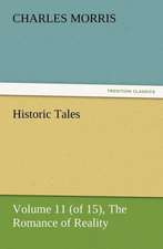 Historic Tales, Volume 11 (of 15) the Romance of Reality: Its Origin, Influence and Relation to Democracy