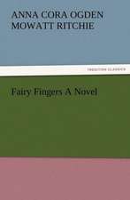 Fairy Fingers a Novel: A Dangerous and Unnecessary Medicine, How and Why What Medical Writers Say