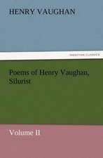 Poems of Henry Vaughan, Silurist, Volume II