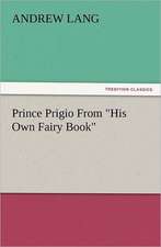 Prince Prigio from His Own Fairy Book: With Some of the Best Passages of the Saint's Writings