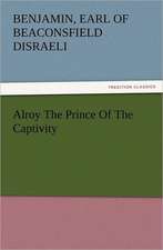 Alroy the Prince of the Captivity: With Some of the Best Passages of the Saint's Writings