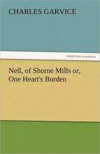 Nell, of Shorne Mills Or, One Heart's Burden: The Cathedral Church of Norwich a Description of Its Fabric and a Brief History of the Episcopal See