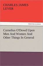 Cornelius O'Dowd Upon Men and Women and Other Things in General: The Cathedral Church of Norwich a Description of Its Fabric and a Brief History of the Episcopal See