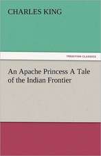 An Apache Princess a Tale of the Indian Frontier: The Cathedral Church of Norwich a Description of Its Fabric and a Brief History of the Episcopal See