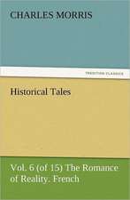 Historical Tales, Vol. 6 (of 15) the Romance of Reality. French.: The Cathedral Church of Norwich a Description of Its Fabric and a Brief History of the Episcopal See